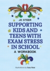 Image for Supporting kids and teens with exam stress in school: a workbook