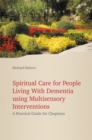 Image for Spiritual care for people living with dementia using multisensory interventions: a practical guide for chaplains
