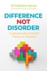 Image for Difference not disorder: understanding autism theory in practice