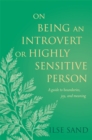 Image for On being an introvert or highly sensitive person: a guide to boundaries, joy, and meaning