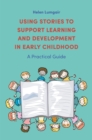 Image for Using Stories to Support Learning and Development in Early Childhood: A Practical Guide