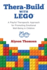 Image for Thera-build with LEGO: a playful therapeutic approach for promoting emotional well-being in children