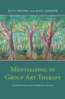 Image for Mentalizing in group art therapy: interventions for emerging adults