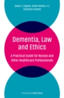 Image for Dementia, law and ethics: a practical guide for nurses and other healthcare professionals