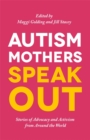 Image for Autism mothers speak out: stories of advocacy and activism from around the world