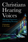 Image for Christians Hearing Voices: Affirming Experience and Finding Meaning