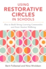 Image for Using restorative circles in schools: how to build strong learning communities and positive psychosocial environments