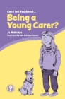 Image for Can I tell you about being a young carer?: a guide for friends, family and professionals