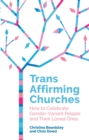 Image for Trans affirming churches: how to celebrate gender variant people and their loved ones