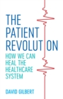 Image for The patient revolution: how we can heal the healthcare system