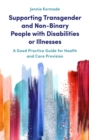 Image for Supporting transgender and non-binary people with disabilities or illnesses: a good practice guide for health and care provision