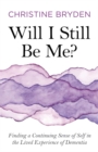 Image for Will I still be me?: finding a continuing sense of self in the lived experience of dementia