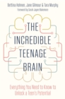 Image for The incredible teenage brain: everything you need to know to unlock a teen&#39;s potential