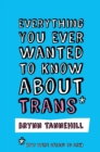 Image for Everything you ever wanted to know about trans (but were afraid to ask)