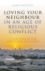 Image for Loving your neighbour in a world of religious conflict