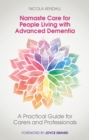 Image for Namaste care for people living with advanced dementia: a practical guide for carers and professionals