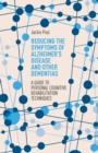 Image for Reducing the symptoms of Alzheimer&#39;s disease and other dementias: a personal guide to cognitive rehabilitation techniques