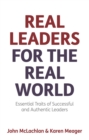 Image for Real leaders for the real world: essential traits of successful and authentic leaders