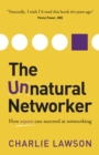 Image for The unnatural networker: how anyone can succeed at networking