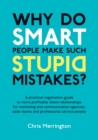 Image for Why do smart people make such stupid mistakes?: a practical negotiation guide to more profitable client relationships for marketing and communication agencies, sales teams and professional service people