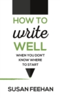 Image for How to write well: when you don&#39;t know where to start