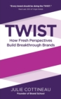 Image for Twist  : how fresh perspectives build breakthrough brands