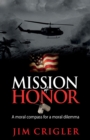 Image for Mission of honor  : a moral compass for a moral dilemma