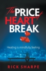 Image for The price of heartbreak  : healing is mindfully feeling