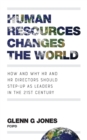Image for Human resources changes the world  : how and why HR and HR directors should step-up as leaders in the 21st century