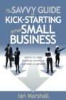 Image for The savvy guide to kick-starting your small business: advice to small business owners on survival and growth
