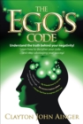 Image for The ego&#39;s code: understand the truth behind your negativity! : learn to decipher your code ... ... and stop sabotaging your success!