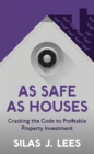 Image for As safe as houses: cracking the code to profitable property investment
