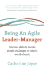 Image for Being an agile leader-manager: practical skills to handle people challenges in today&#39;s world of work