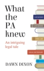 Image for What the PA knew: an intriguing legal tale