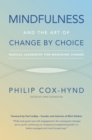 Image for Mindfulness and the art of change by choice: radical leadership for managing change