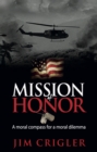 Image for Mission of Honor: a moral compass for a moral dilemma.