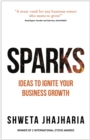 Image for Sparks: ideas to ignite your business growth