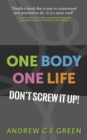 Image for One body one life: don&#39;t screw it up!