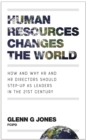 Image for Human resources changes the world: how and why HR and HR directors should step-up as leaders in the 21st century