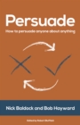 Image for Persuade: how to persuade anyone about anything