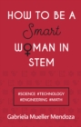 Image for How to be a smart woman in STEM: science, technology, engineering, math