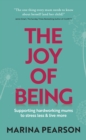 Image for The Joy of Being: Supporting hardworking mums to stress less &amp; live more