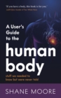 Image for A User&#39;s Guide to the Human Body: stuff we needed to know but were never told