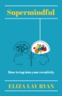 Image for Supermindful: How to Tap Into Your Creativity
