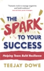 Image for The Spark to Your Success: Helping Teens Build Resilience