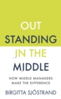 Image for Outstanding in the middle: how middle managers make the difference