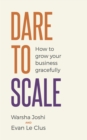Image for Dare to scale: how to grow your business gracefully