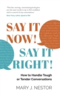Image for Say it now! say it right!: how to handle tough or tender conversations