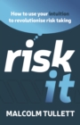 Image for Risk It: How to Use Your Intuition to Revolutionise Risk Taking