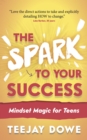 Image for The Spark to Your Success: Mindset Magic for Teens